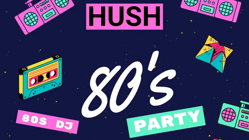 HUSH 80s Party