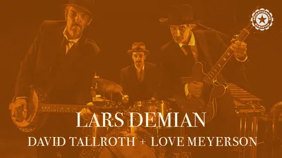 Lars Demian, David Tallroth & Love Meyerson