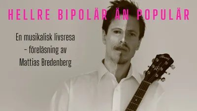 Hellre bipolär än populär - en musikalisk livsresa