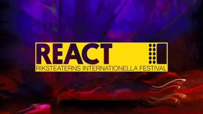 REACT – Riksteaterns internationella festival