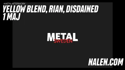 METAL AFTER WORK! Yellow Blend, Rian, Disdained