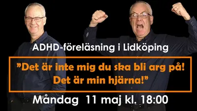 ADHD: "Det är inte mig du ska bli arg på - det är min hjärna!" (Lidköping 11 maj )
