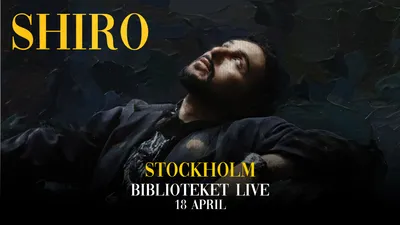 SHIRO - Biblioteket Live, Stockholm