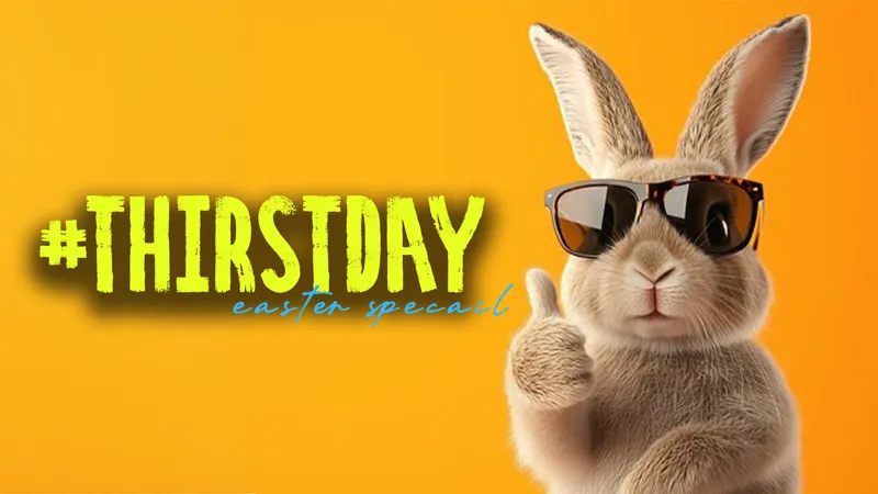 THIRSTDAY: EASTER SPECIAL
