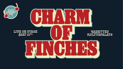 Club Cherry Pie presents – Charm of Finches
