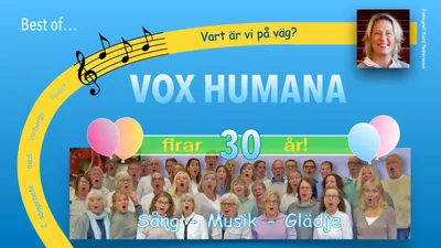 VOX HUMANA firar 30 år - sång, musik, glädje 15.00