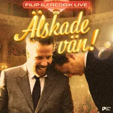 ÄLSKADE VÄN! - FILIP & FREDRIK LIVE