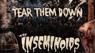 TEAR THEM DOWN + THE INSEMINOIDS