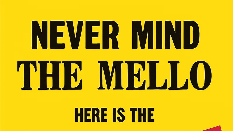 NEVER MIND THE MELLO