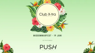 Club X-tra Midsommar @PUSH 19e Juni- GÖTEBORG